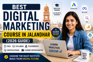Best Digital Marketing Course in Jalandhar (2026): Fees, Syllabus, Placements & How to Choose the Right Institute